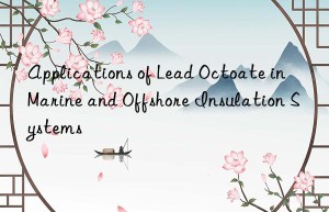 applications of lead octoate in marine and offshore insulation systems