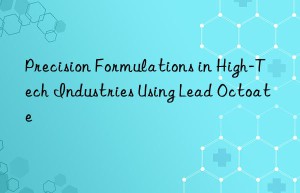 precision formulations in high-tech industries using lead octoate