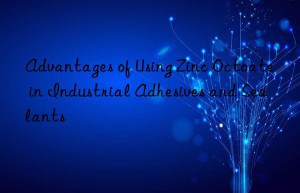 advantages of using zinc octoate in industrial adhesives and sealants