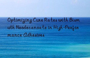 optimizing cure rates with bismuth neodecanoate in high-performance adhesives