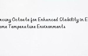 mercury octoate for enhanced stability in extreme temperature environments
