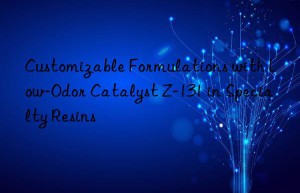 customizable formulations with low-odor catalyst z-131 in specialty resins