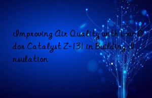 improving air quality with low-odor catalyst z-131 in building insulation