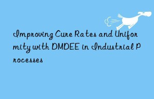improving cure rates and uniformity with dmdee in industrial processes