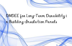 dmdee for long-term durability in building insulation panels