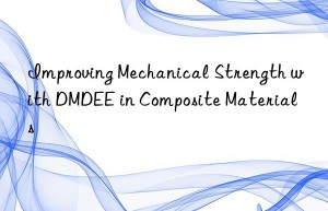 improving mechanical strength with dmdee in composite materials