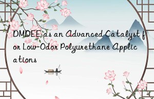dmdee as an advanced catalyst for low-odor polyurethane applications