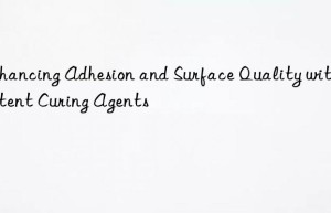 enhancing adhesion and surface quality with latent curing agents