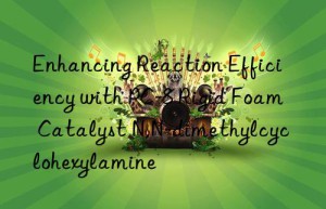enhancing reaction efficiency with pc-8 rigid foam catalyst n,n-dimethylcyclohexylamine