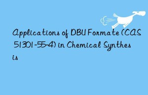 applications of dbu formate (cas 51301-55-4) in chemical synthesis