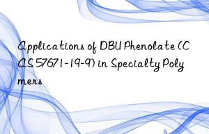 applications of dbu phenolate (cas 57671-19-9) in specialty polymers