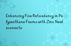 enhancing fire retardancy in polyurethane foams with zinc neodecanoate