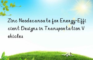 zinc neodecanoate for energy-efficient designs in transportation vehicles