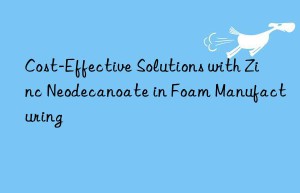 cost-effective solutions with zinc neodecanoate in foam manufacturing