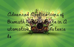 advanced applications of bismuth neodecanoate in automotive seating materials