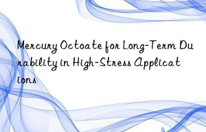 mercury octoate for long-term durability in high-stress applications