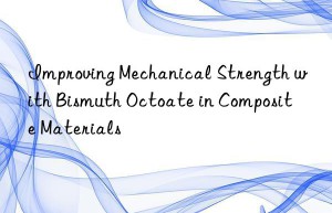 improving mechanical strength with bismuth octoate in composite materials