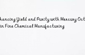 enhancing yield and purity with mercury octoate in fine chemical manufacturing