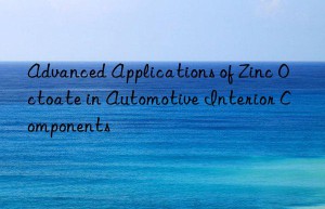 advanced applications of zinc octoate in automotive interior components