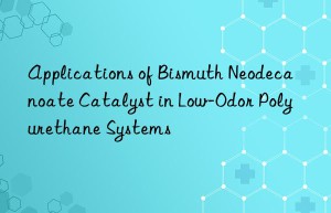 applications of bismuth neodecanoate catalyst in low-odor polyurethane systems