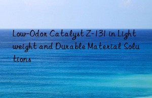 low-odor catalyst z-131 in lightweight and durable material solutions