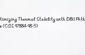 optimizing thermal stability with dbu phthalate (cas 97884-98-5)