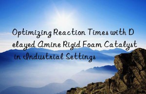optimizing reaction times with delayed amine rigid foam catalyst in industrial settings
