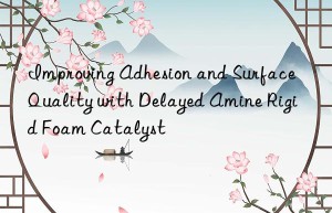improving adhesion and surface quality with delayed amine rigid foam catalyst