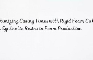 optimizing curing times with rigid foam catalyst synthetic resins in foam production