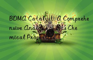 bdma catalyst: a comprehensive analysis of its chemical properties