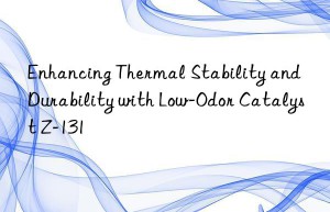 enhancing thermal stability and durability with low-odor catalyst z-131
