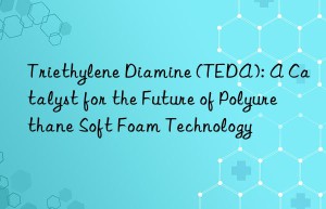 triethylene diamine (teda): a catalyst for the future of polyurethane soft foam technology