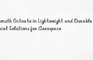 bismuth octoate in lightweight and durable material solutions for aerospace