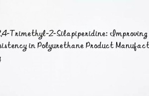 2,2,4-trimethyl-2-silapiperidine: improving consistency in polyurethane product manufacturing