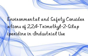 environmental and safety considerations of 2,2,4-trimethyl-2-silapiperidine in industrial use