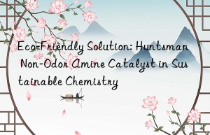 eco-friendly solution:  non-odor amine catalyst in sustainable chemistry