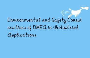 environmental and safety considerations of dmea in industrial applications