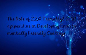 the role of 2,2,4-trimethyl-2-silapiperidine in developing environmentally friendly coatings