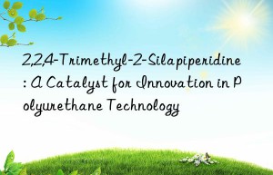 2,2,4-trimethyl-2-silapiperidine: a catalyst for innovation in polyurethane technology