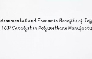 environmental and economic benefits of jeffcat tap catalyst in polyurethane manufacturing