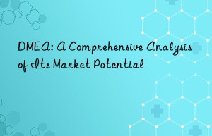 dmea: a comprehensive analysis of its market potential