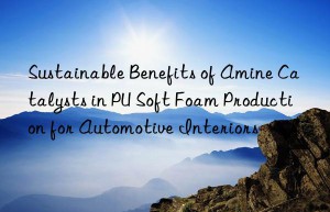 sustainable benefits of amine catalysts in pu soft foam production for automotive interiors
