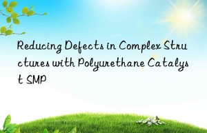 reducing defects in complex structures with polyurethane catalyst smp