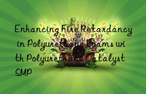 enhancing fire retardancy in polyurethane foams with polyurethane catalyst smp