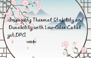 improving thermal stability and durability with low-odor catalyst dpa