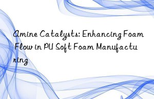 amine catalysts: enhancing foam flow in pu soft foam manufacturing