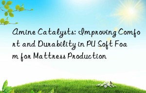 amine catalysts: improving comfort and durability in pu soft foam for mattress production