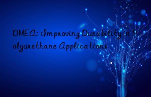 dmea: improving durability in polyurethane applications