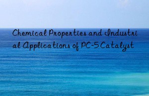 chemical properties and industrial applications of pc-5 catalyst