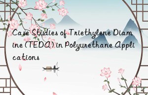 case studies of triethylene diamine (teda) in polyurethane applications